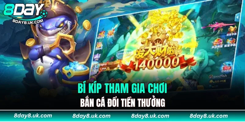 Bí kíp tham gia chơi bắn cá đổi tiền thưởng