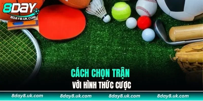 Cách chọn trận với hình thức cược
