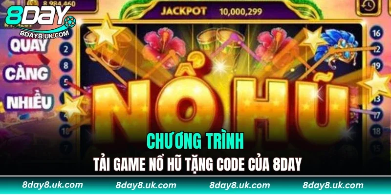 Chương trình tải game nổ hũ tặng code của 8DAY