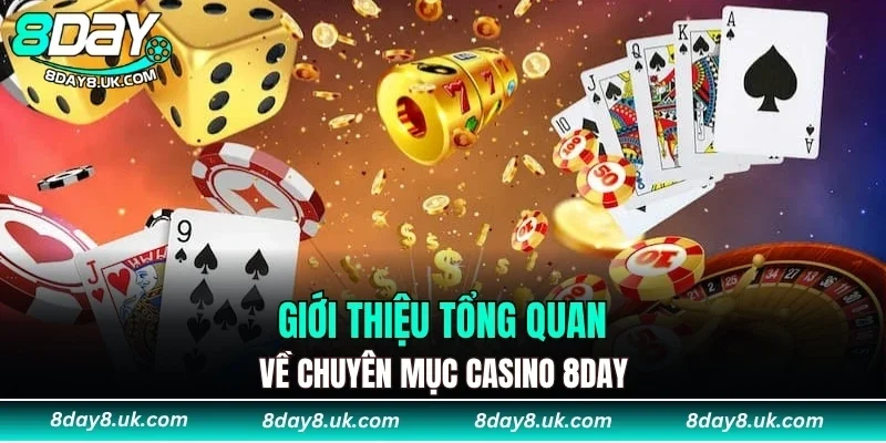 Giới thiệu tổng quan về chuyên mục casino 8DAY