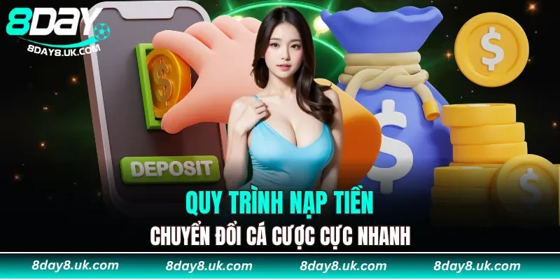 Quy trình nạp tiền, chuyển đổi cá cược cực nhanh