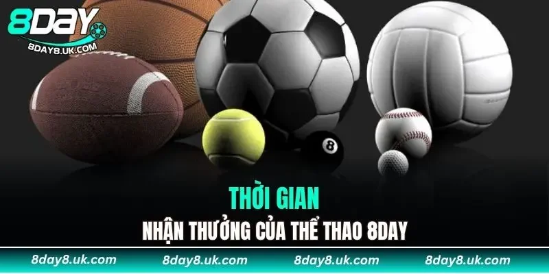 Thời gian nhận thưởng của thể thao 8DAY