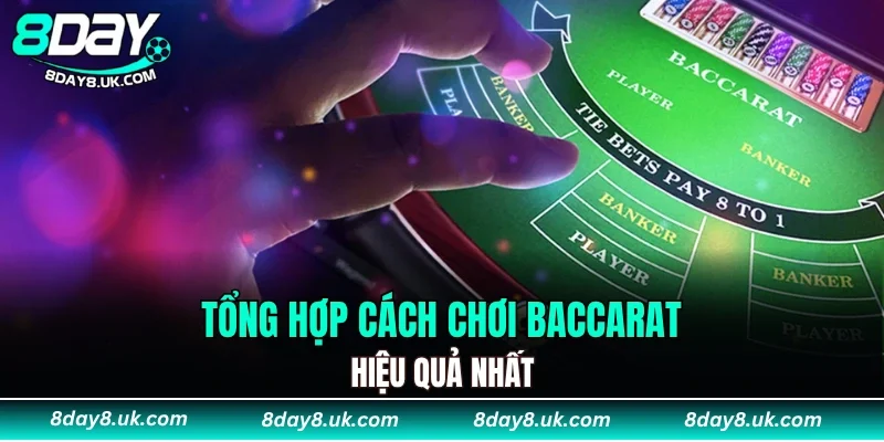 Tổng hợp các cách chơi Baccarat hiệu quả nhất