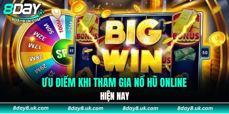 Ưu điểm khi tham gia nổ hũ online hiện nay
