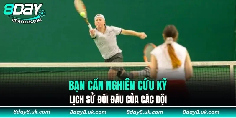 Bạn cần nghiên cứu kỹ lịch sử đối đầu của các đội