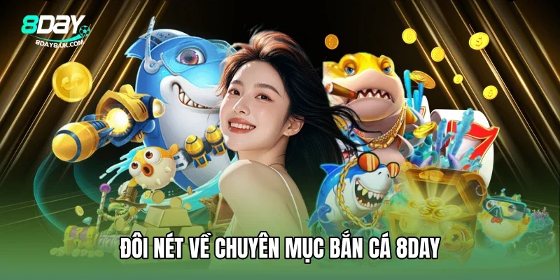 Bắn cá 8DAY - Hạng mục cá cược siêu ăn khách