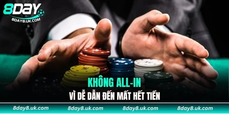Không all-in vì dễ dẫn đến mất hết tiền