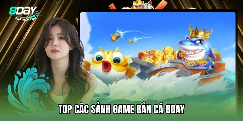 Tổng hợp các sảnh game bắn cá 8DAY hot nhất